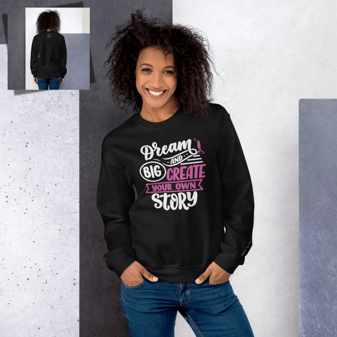 Dream Big and Create Your Own Story - Unisex Sweatshirt (with Wrist Embroidery)