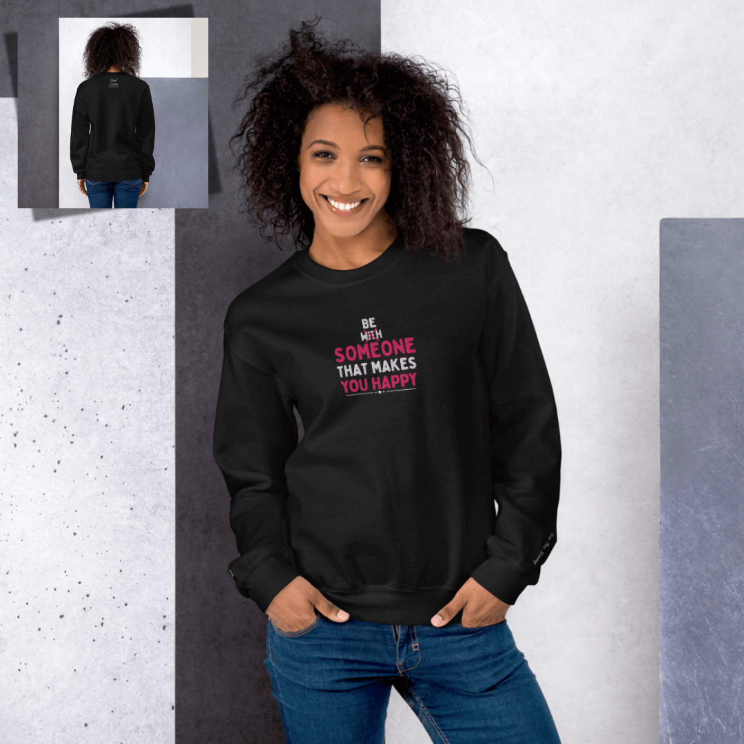 Be Someone That Makes You Happy - Unisex Sweatshirt (with Wrist and Centre Chest Embroidery)