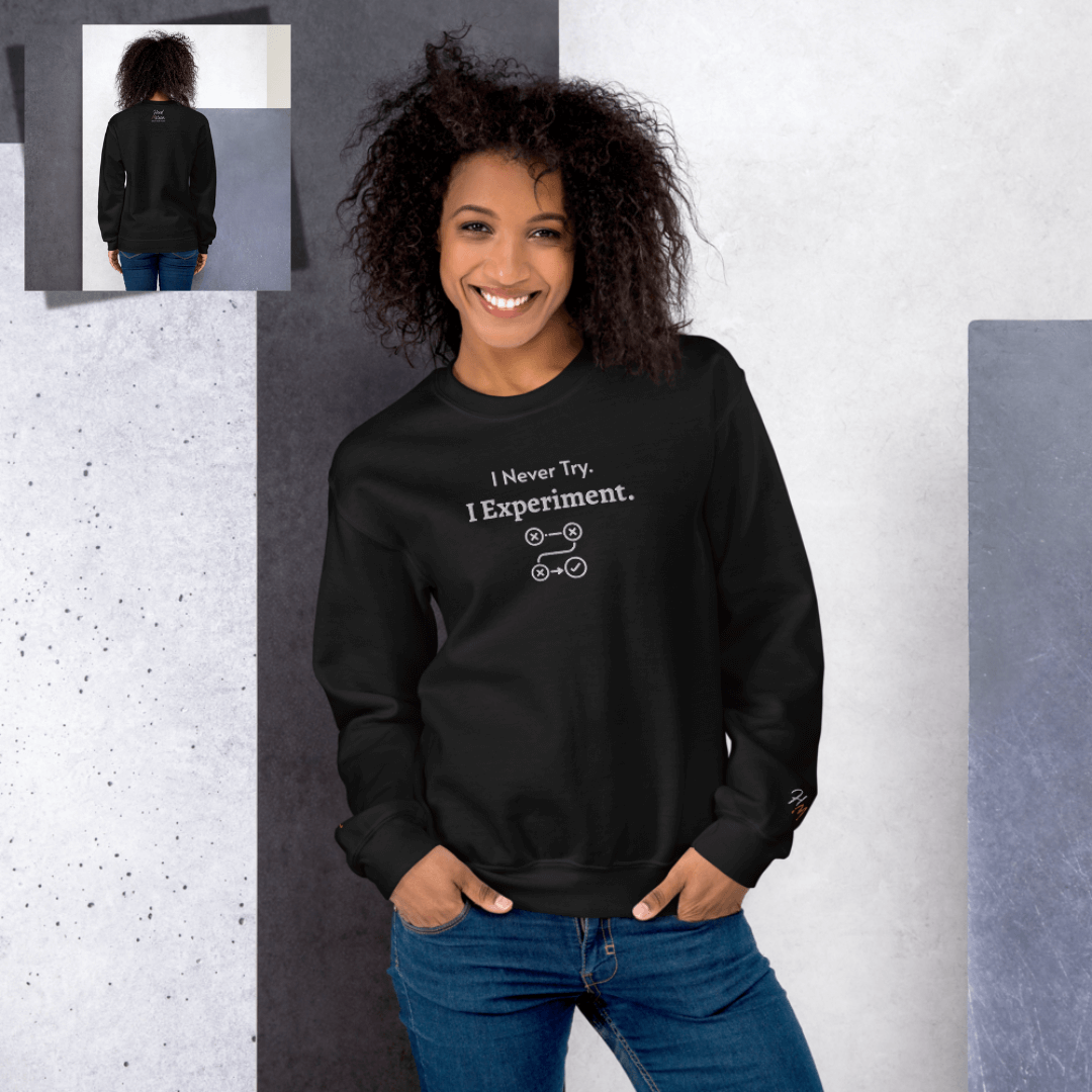 I never Try. I Experiment - Unisex Sweatshirt (with Centre Chest + Wrist Embroidery)