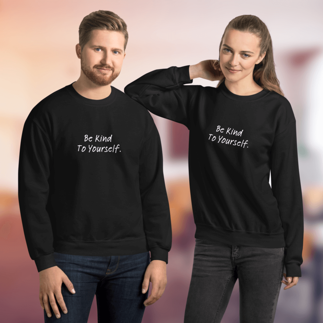 Dear Person behind me (B) I Be Kind to yourself (F) - Unisex Sweatshirt