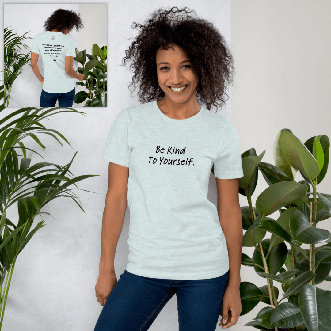 Dear Person Behind Me (B) I Be Kind to Yourself (F) - Unisex T-shirt