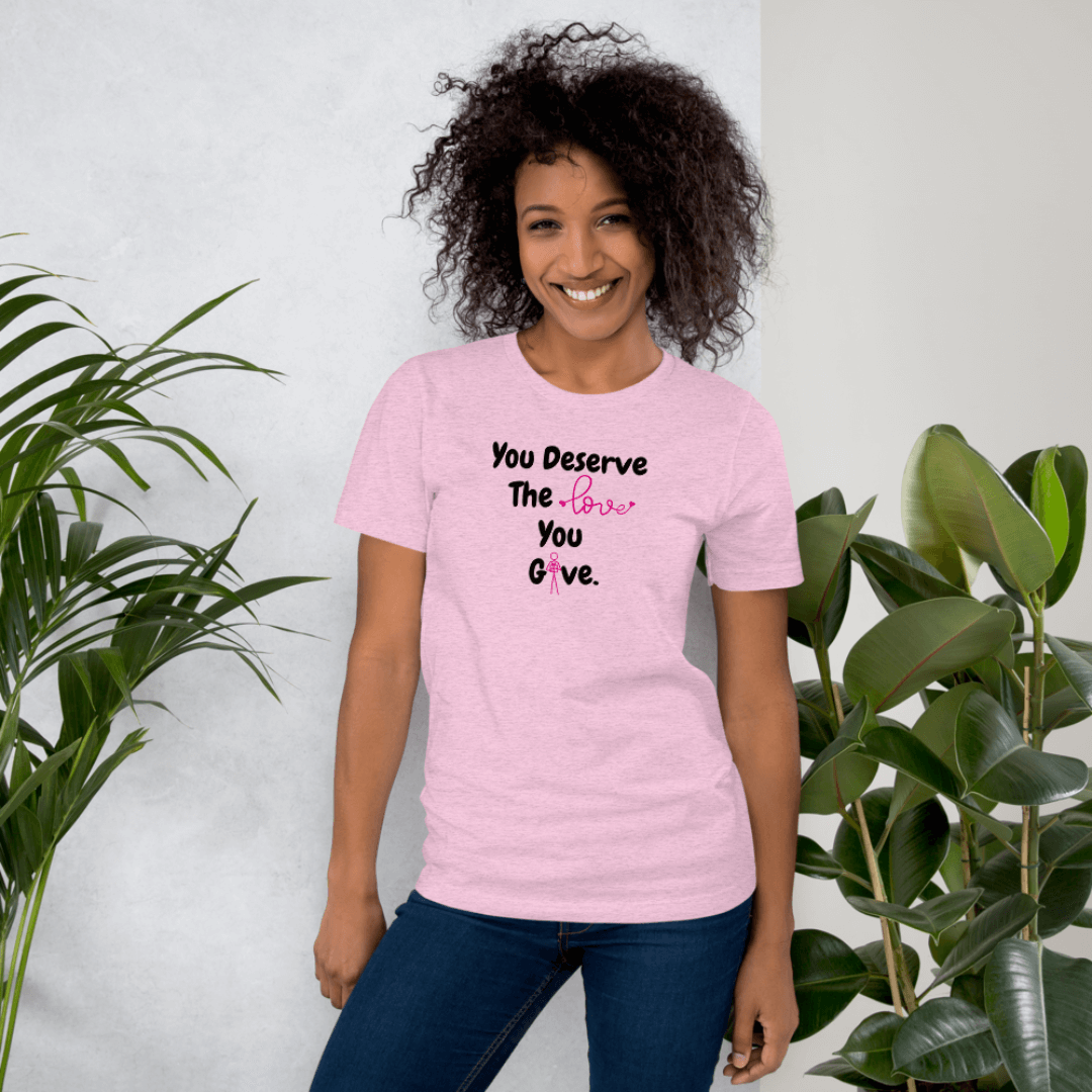 You Deserve The Love You Give v1 - Unisex T-Shirt