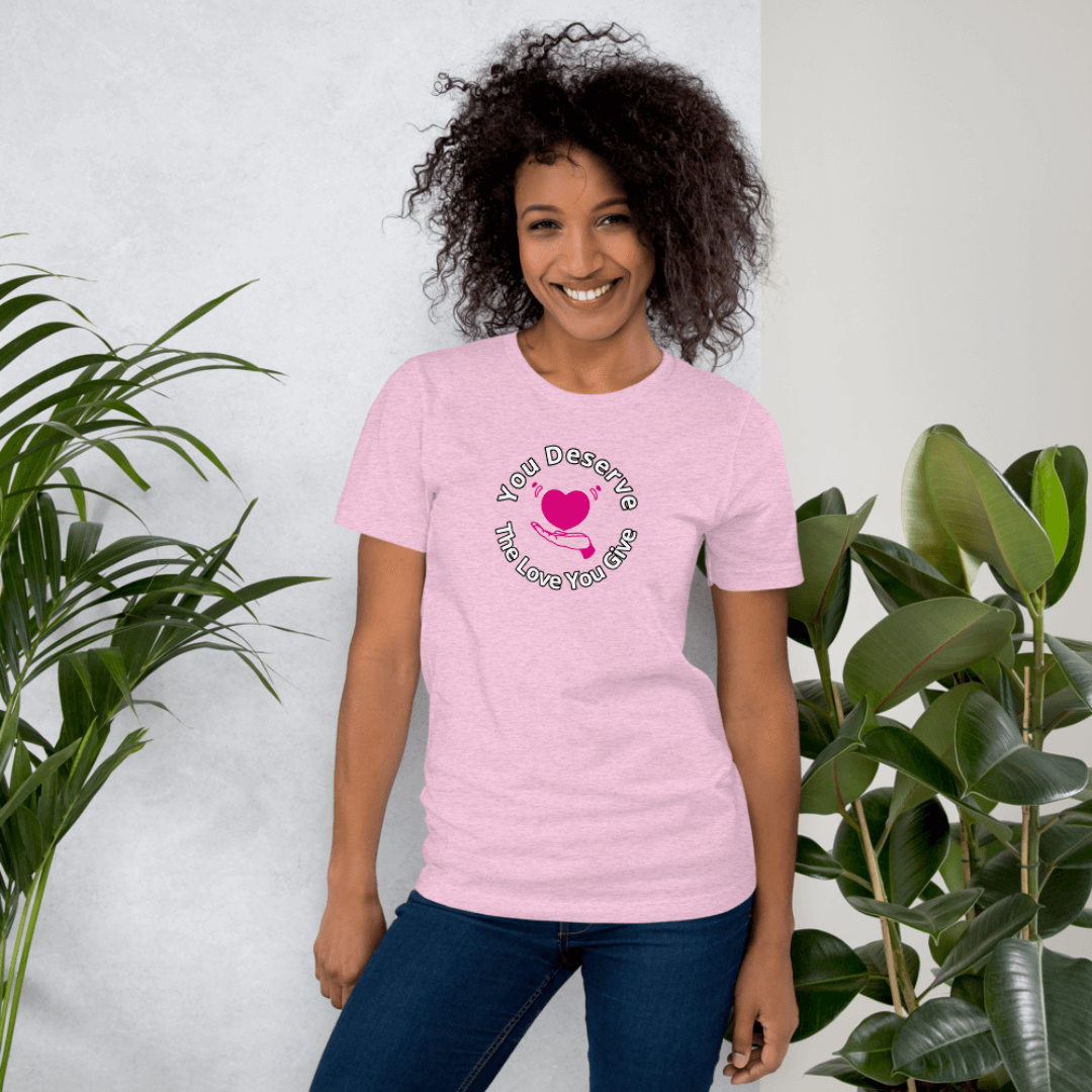 You Deserve The Love You Give v2 - Unisex T-Shirt
