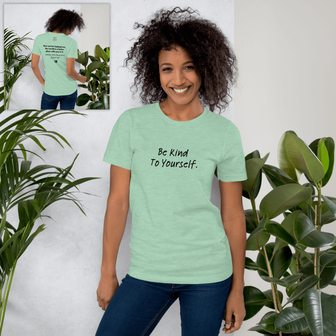 Dear Person Behind Me (B) I Be Kind to Yourself (F) - Unisex T-shirt