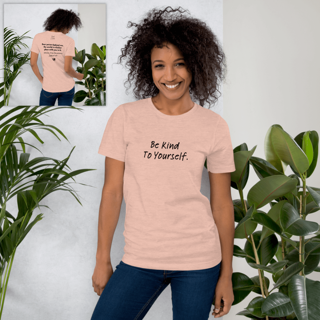 Dear Person Behind Me (B) I Be Kind to Yourself (F) - Unisex T-shirt