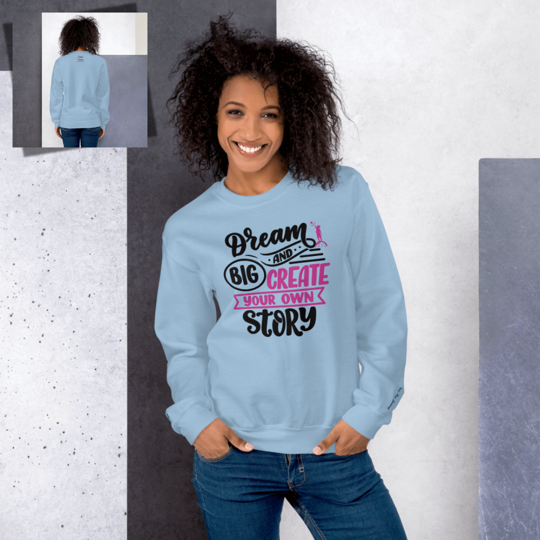 Dream Big and Create Your Own Story - Unisex Sweatshirt (with Wrist Embroidery)