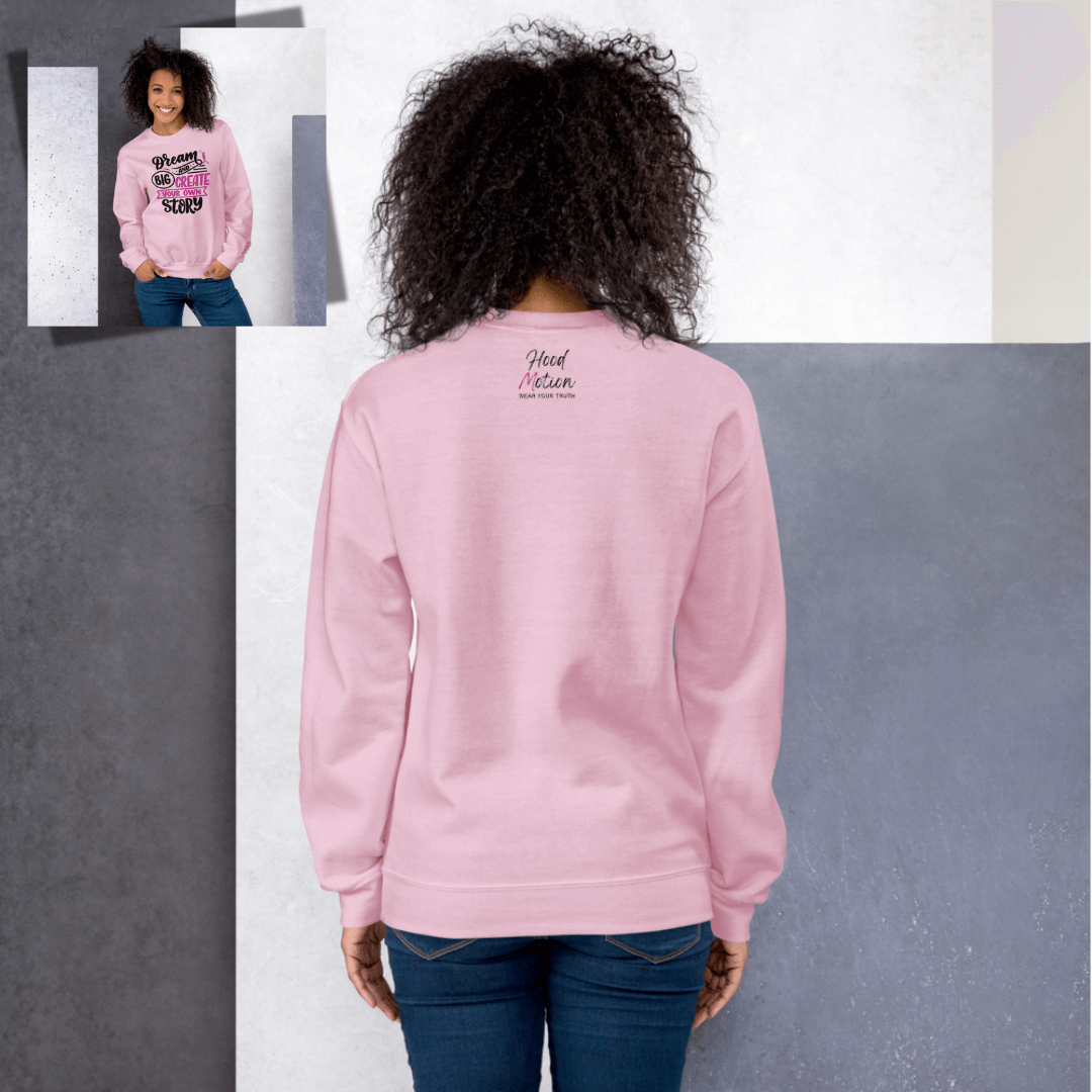 Dream Big and Create Your Own Story - Unisex Sweatshirt (with Wrist Embroidery)