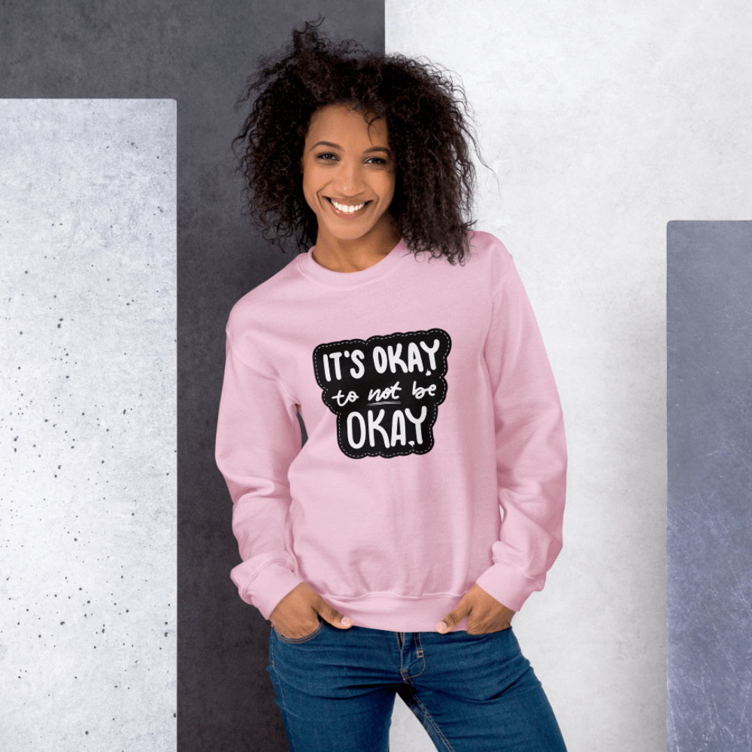 It's Okay to not be Okay - Unisex Sweatshirt