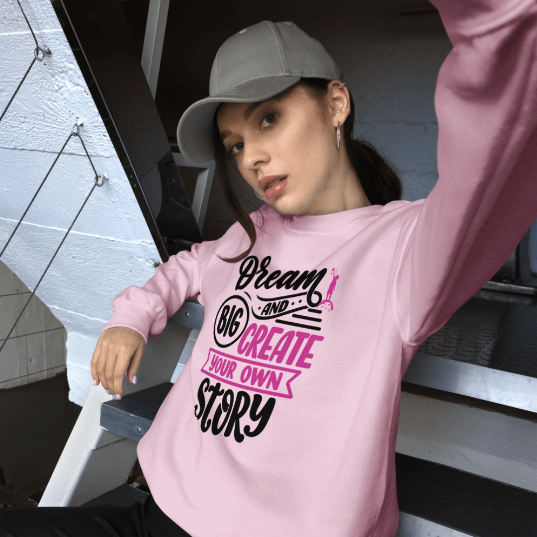 Dream Big and Create Your Own Story - Unisex Sweatshirt