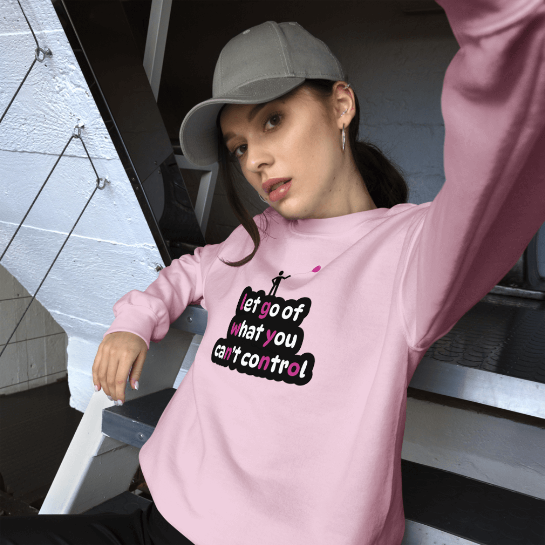 Let Go Of What You Can't Control - Unisex Sweatshirt