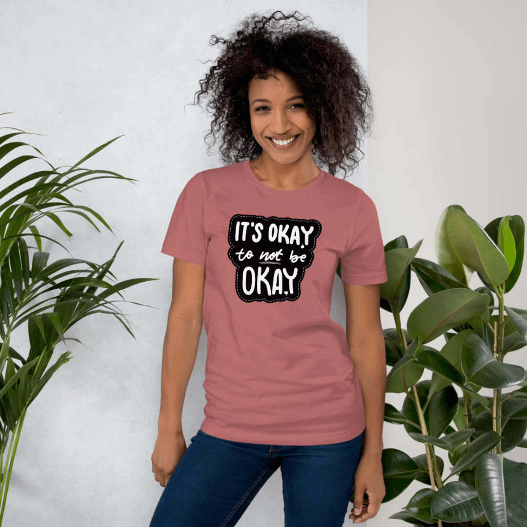 It's Okay to not be Okay - Unisex T-shirt