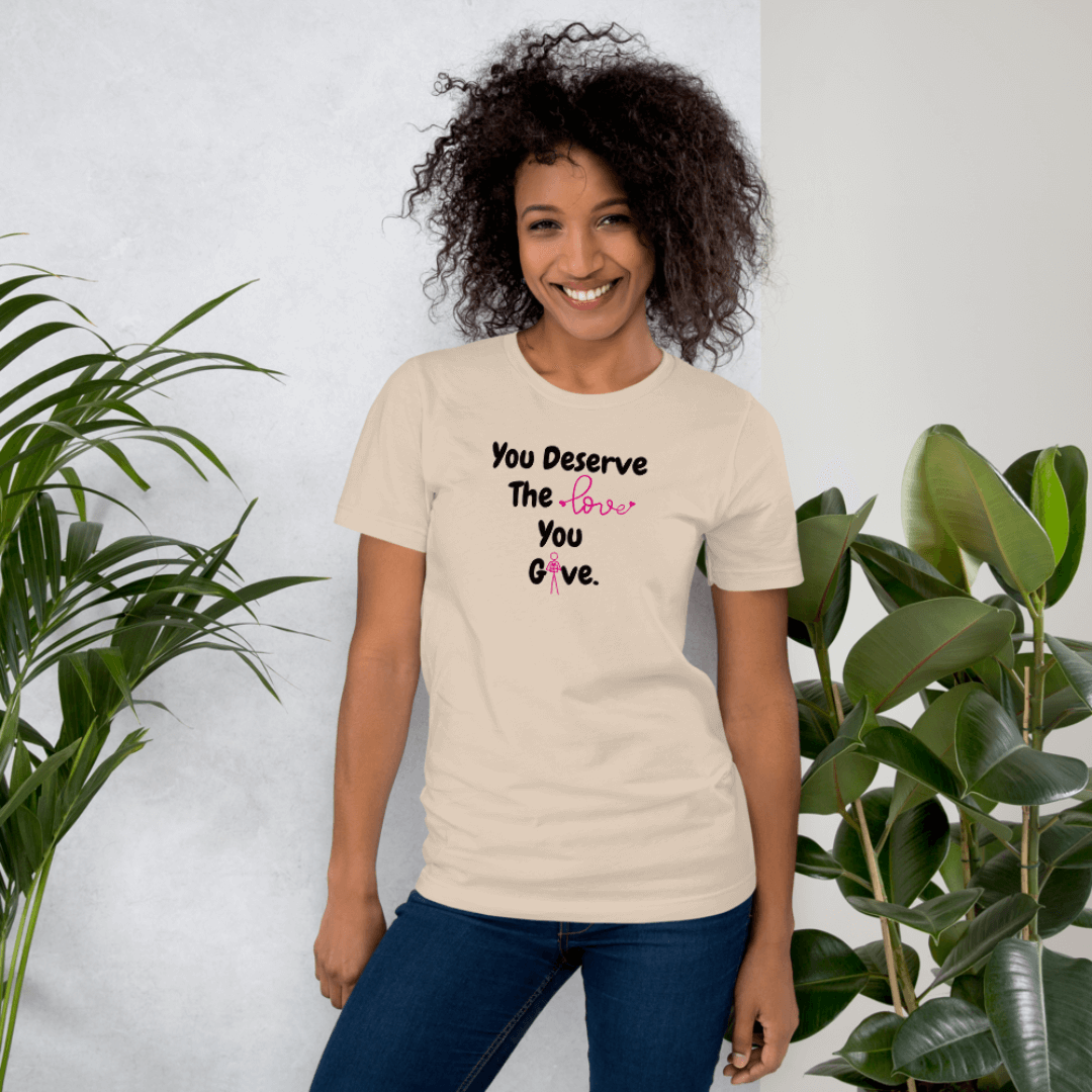 You Deserve The Love You Give v1 - Unisex T-Shirt