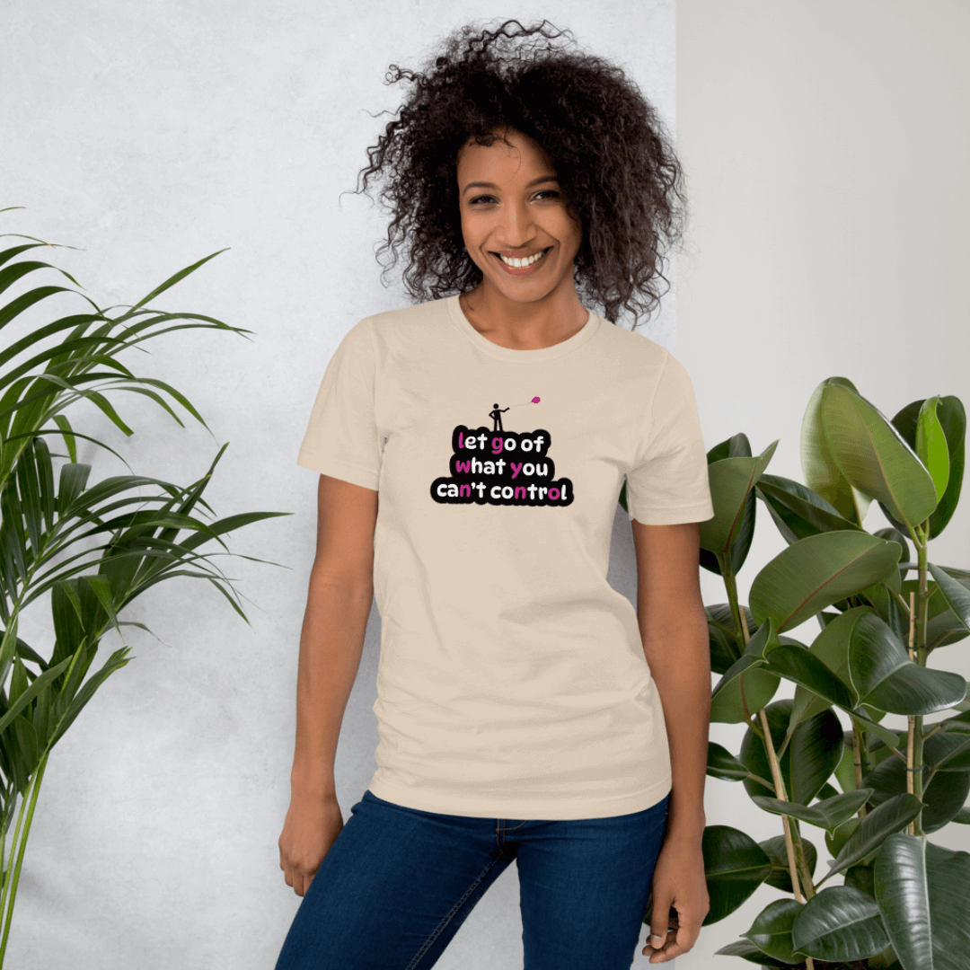 Let Go Of What You Can't Control - Unisex T-Shirt