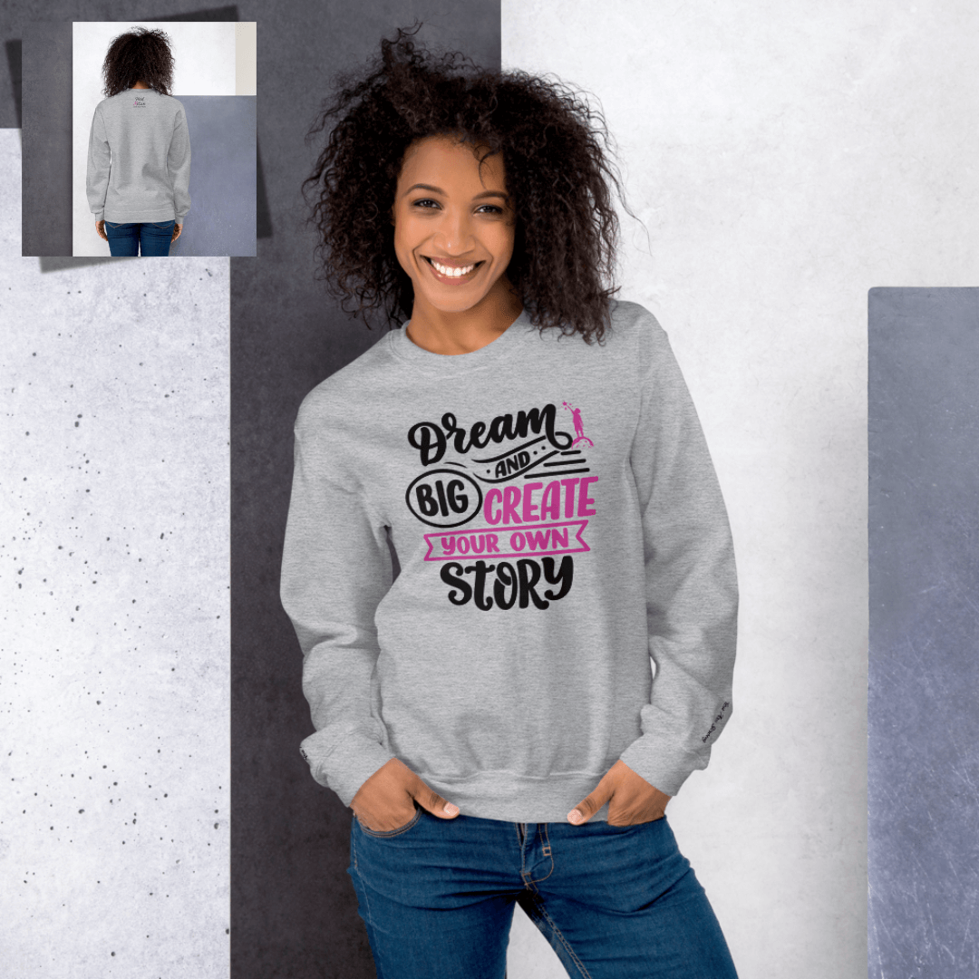 Dream Big and Create Your Own Story - Unisex Sweatshirt (with Wrist Embroidery)