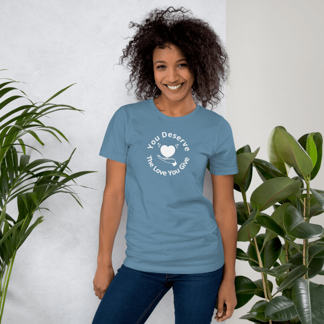 You Deserve The Love You Give v2 - Unisex T-Shirt