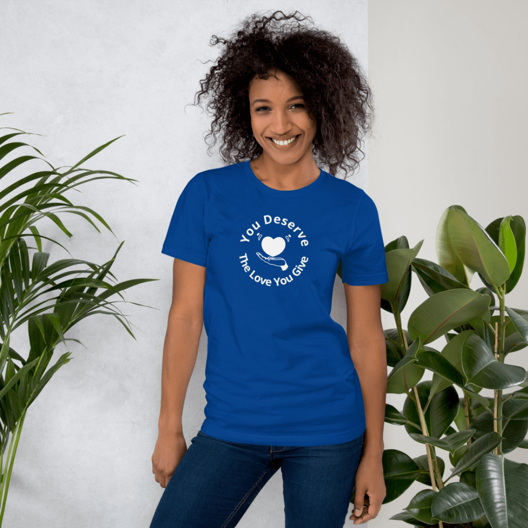 You Deserve The Love You Give v2 - Unisex T-Shirt