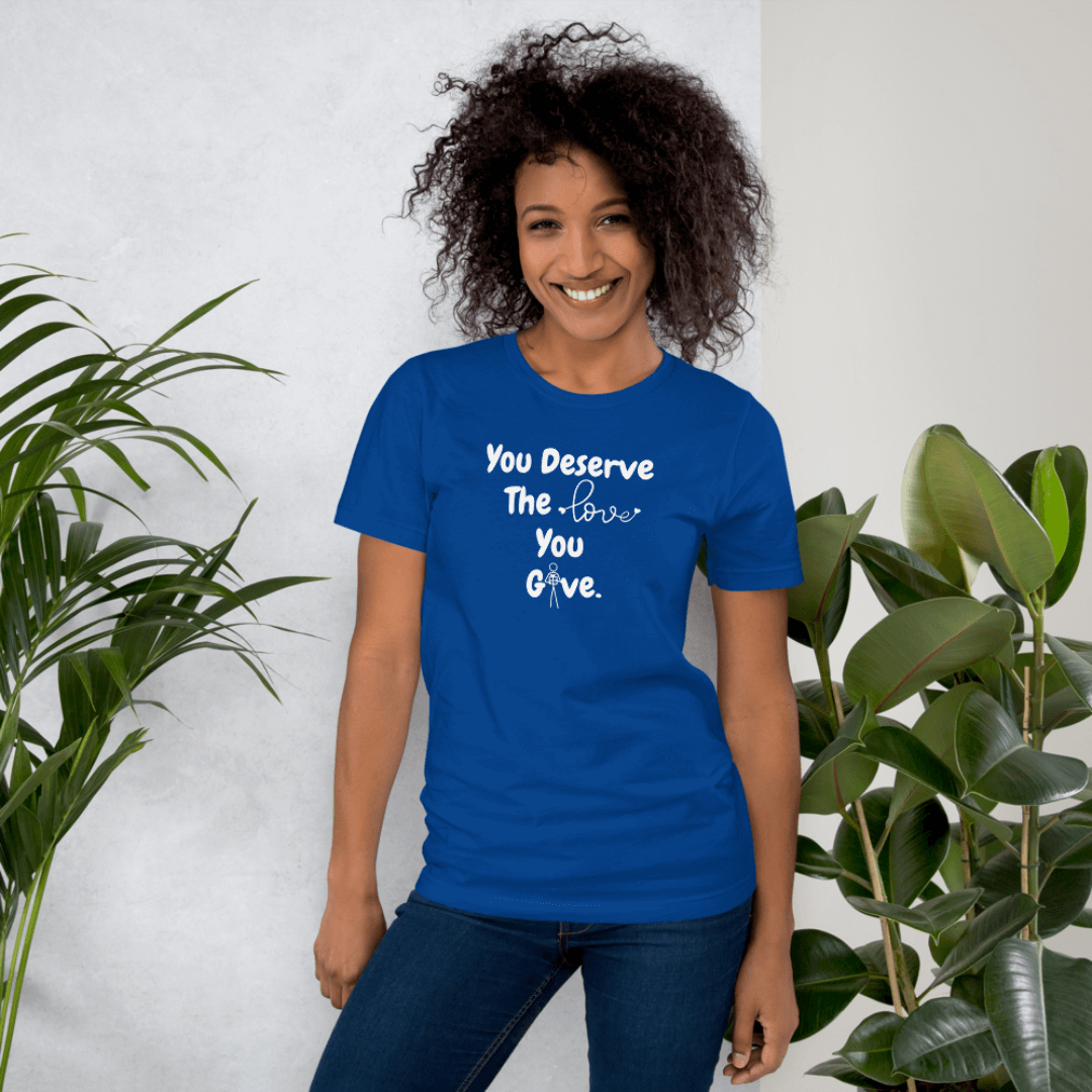 You Deserve The Love You Give v1 - Unisex T-Shirt