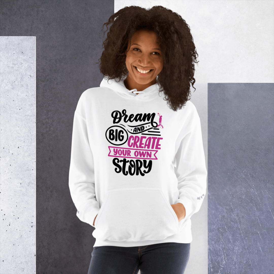 Dream Big and Create Your Own Story - Unisex Hoodie (with Wrist Embroidery)