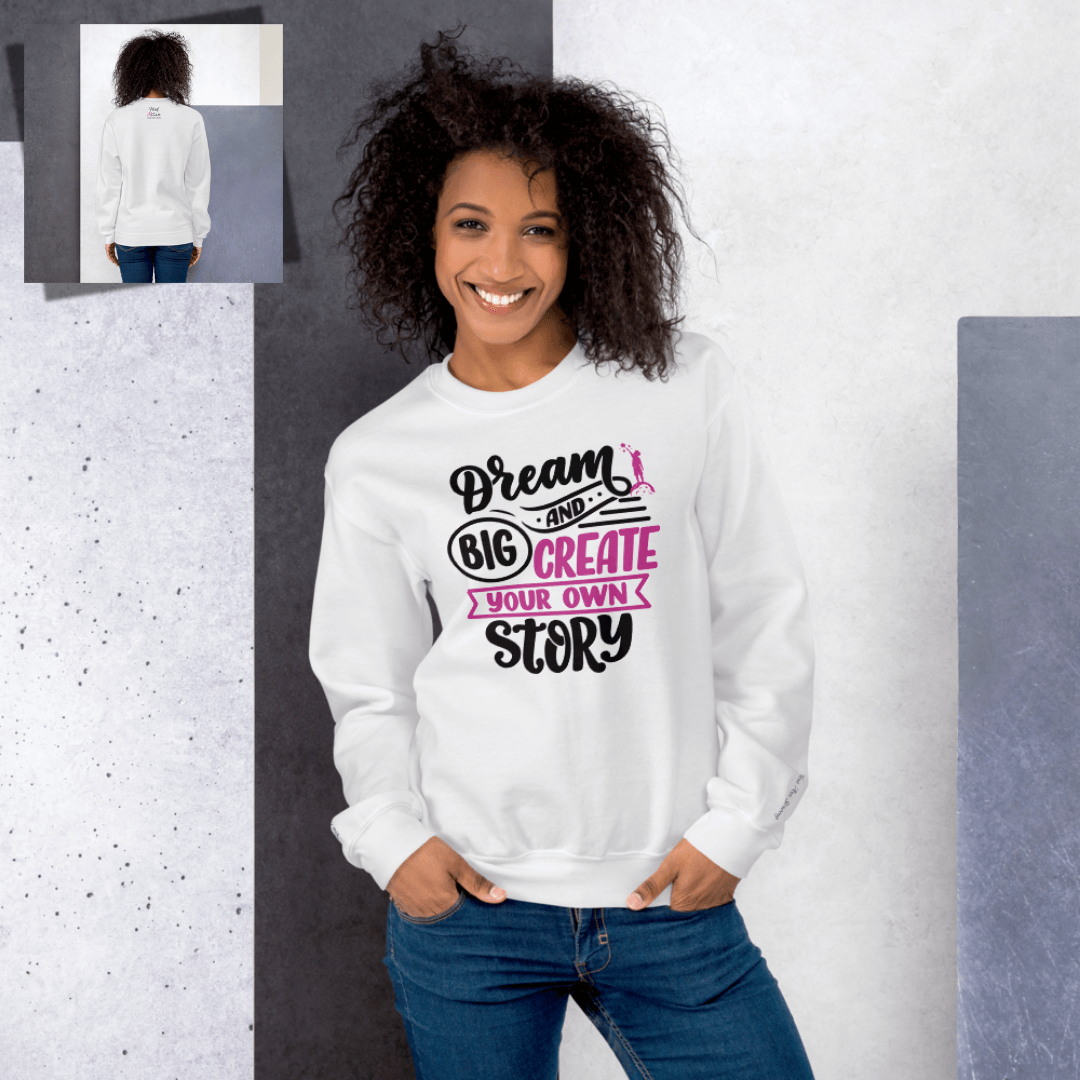 Dream Big and Create Your Own Story - Unisex Sweatshirt (with Wrist Embroidery)