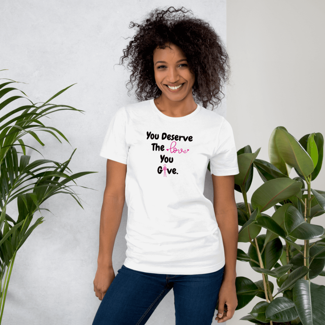 You Deserve The Love You Give v1 - Unisex T-Shirt