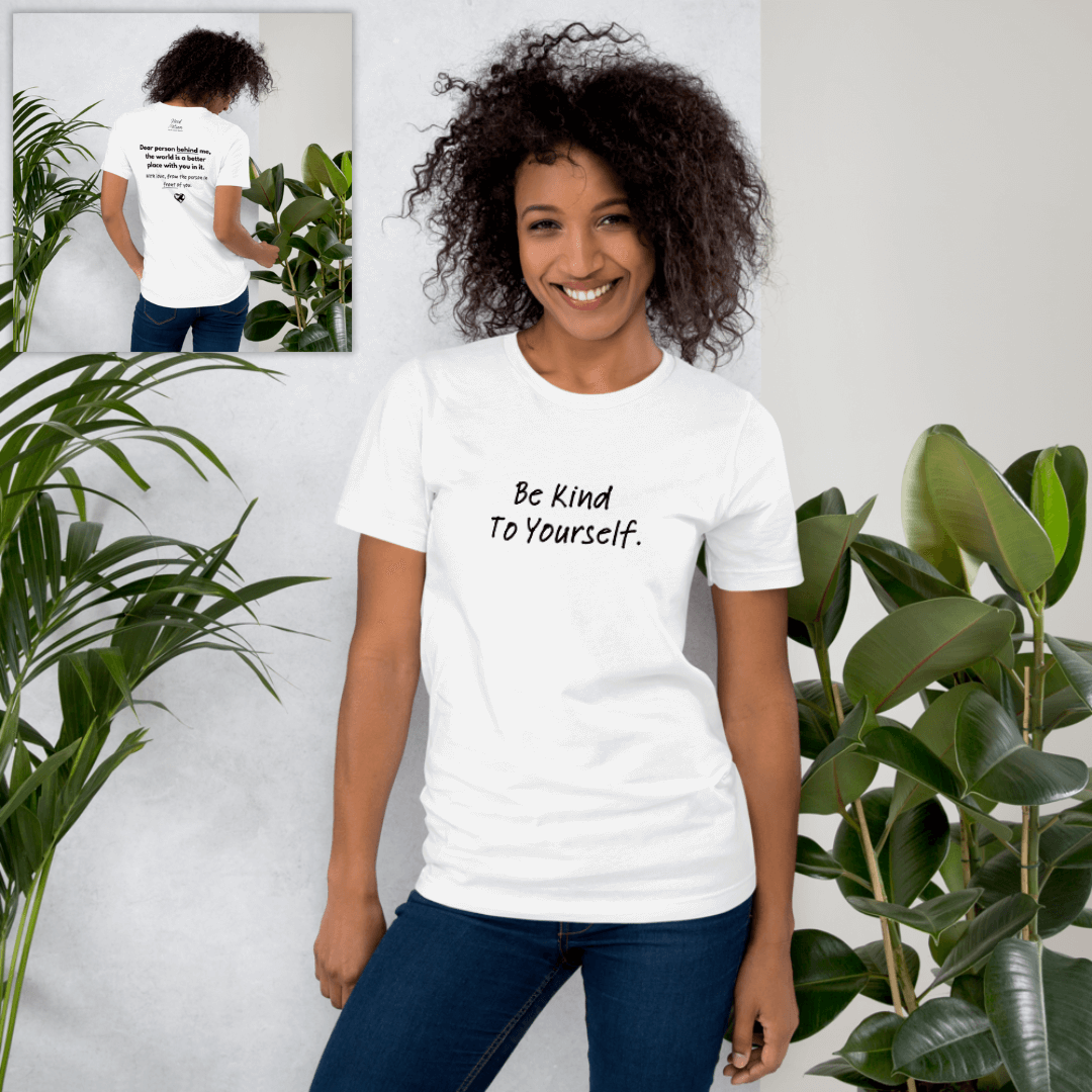 Dear Person Behind Me (B) I Be Kind to Yourself (F) - Unisex T-shirt