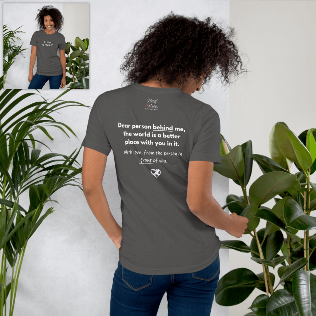 Dear Person Behind Me (B) I Be Kind to Yourself (F) - Unisex T-shirt
