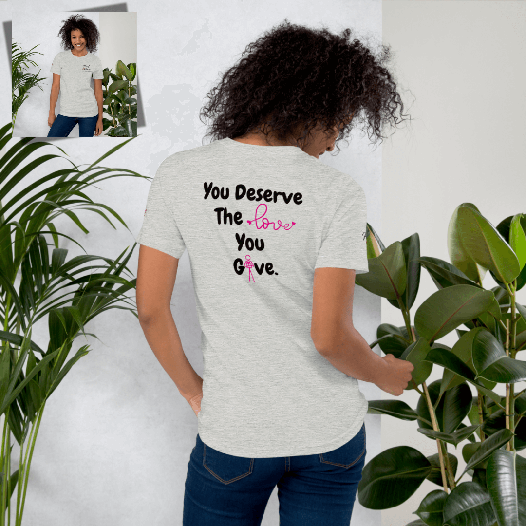 You Deserve The Love You Give v1 - Unisex T-shirt (with Left Chest, Sleeve Embroidery + Back print)