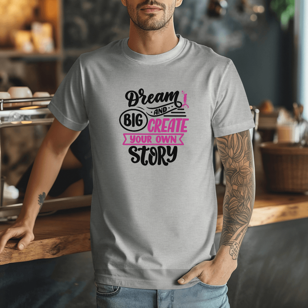 Dream Big and Create Your Own Story - Unisex T-Shirt