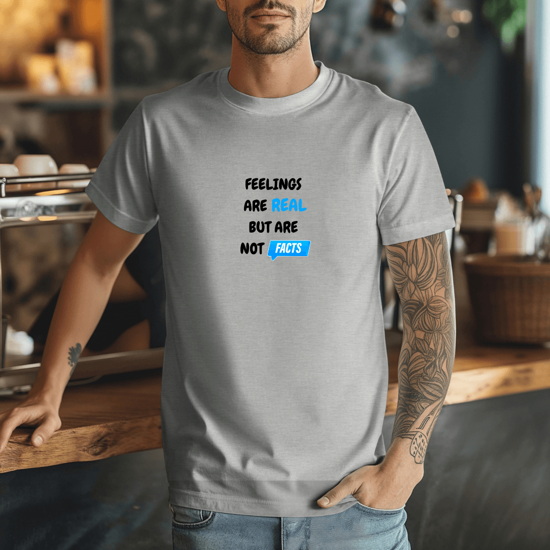 Feelings Are Real But Are Not Facts - Unisex T-Shirt