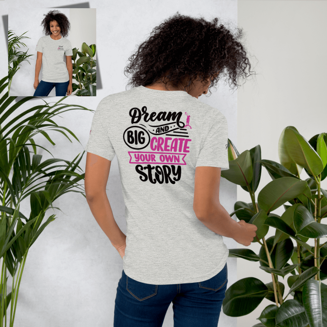 Dream Big and Create Your Own Story - Unisex T-shirt (with Left Chest and Sleeve Embroidery + Back print)