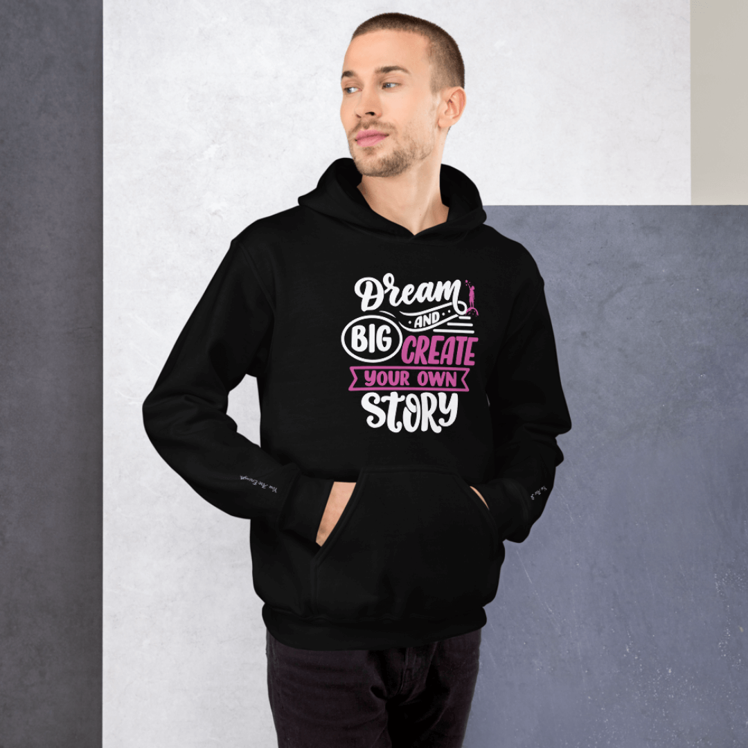 Dream Big and Create Your Own Story - Unisex Hoodie (with Wrist Embroidery)