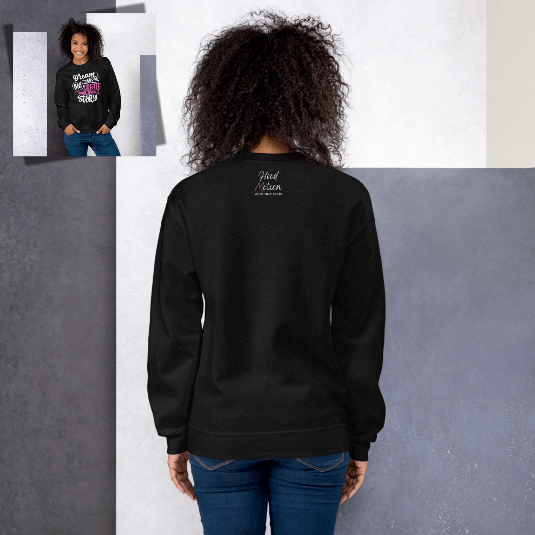 Dream Big and Create Your Own Story - Unisex Sweatshirt (with Wrist Embroidery)