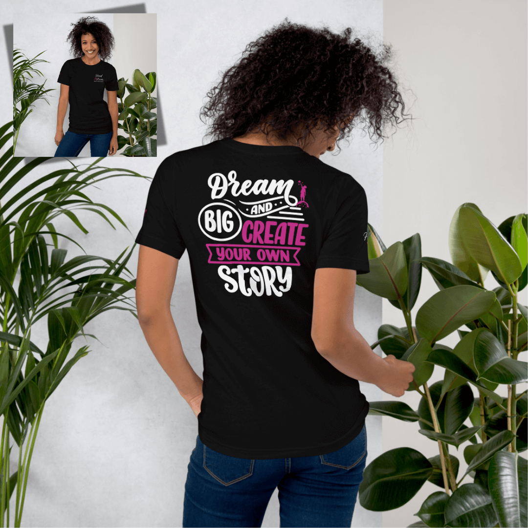 Dream Big and Create Your Own Story - Unisex T-shirt (with Left Chest and Sleeve Embroidery + Back print)