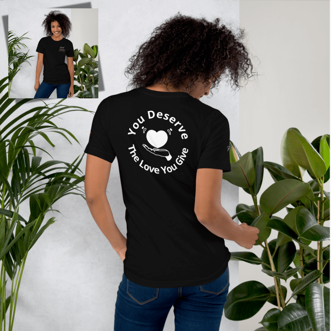 You Deserve The Love You Give v2 - Unisex T-shirt (with Left Chest and Sleeve Embroidery + Backprint)