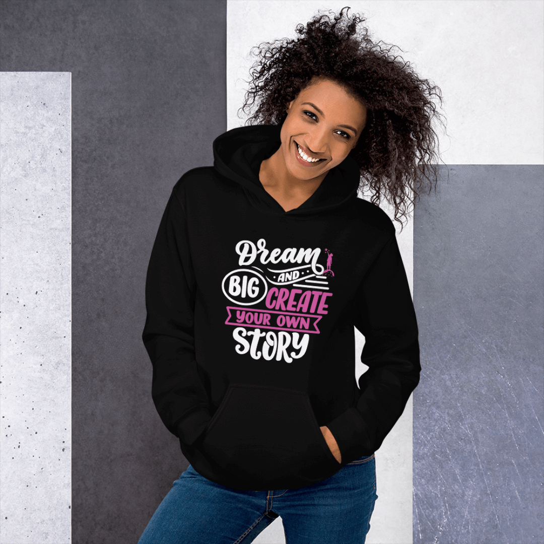 Dream Big and Create Your Own Story - Unisex Hoodie