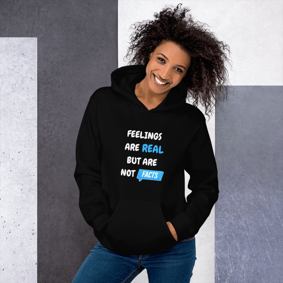 Feelings Are Real But Are Not Facts - Unisex Hoodie