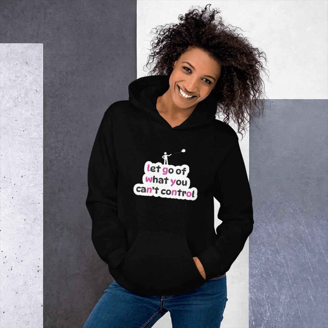 Let Go Of What You Can't Control - Unisex Hoodie
