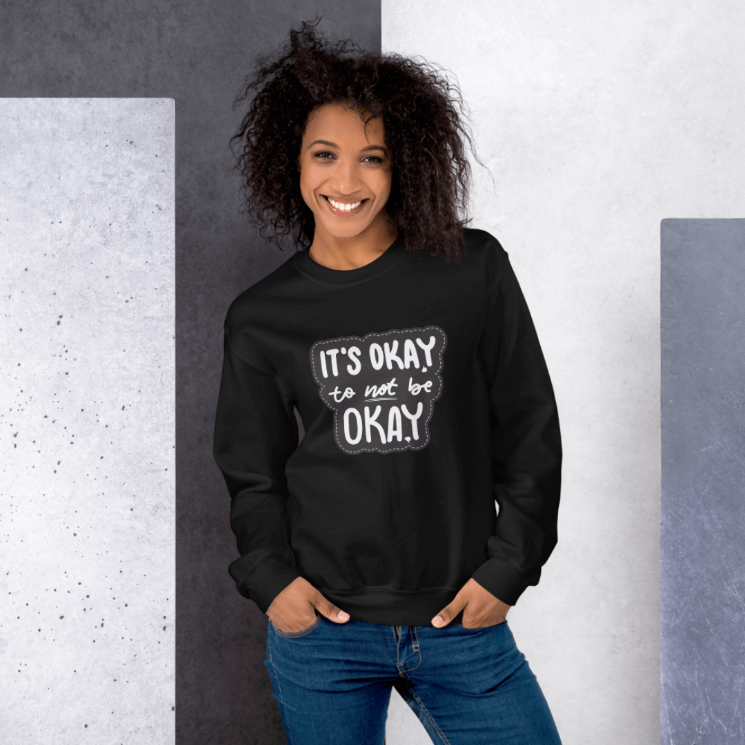 It's Okay to not be Okay - Unisex Sweatshirt