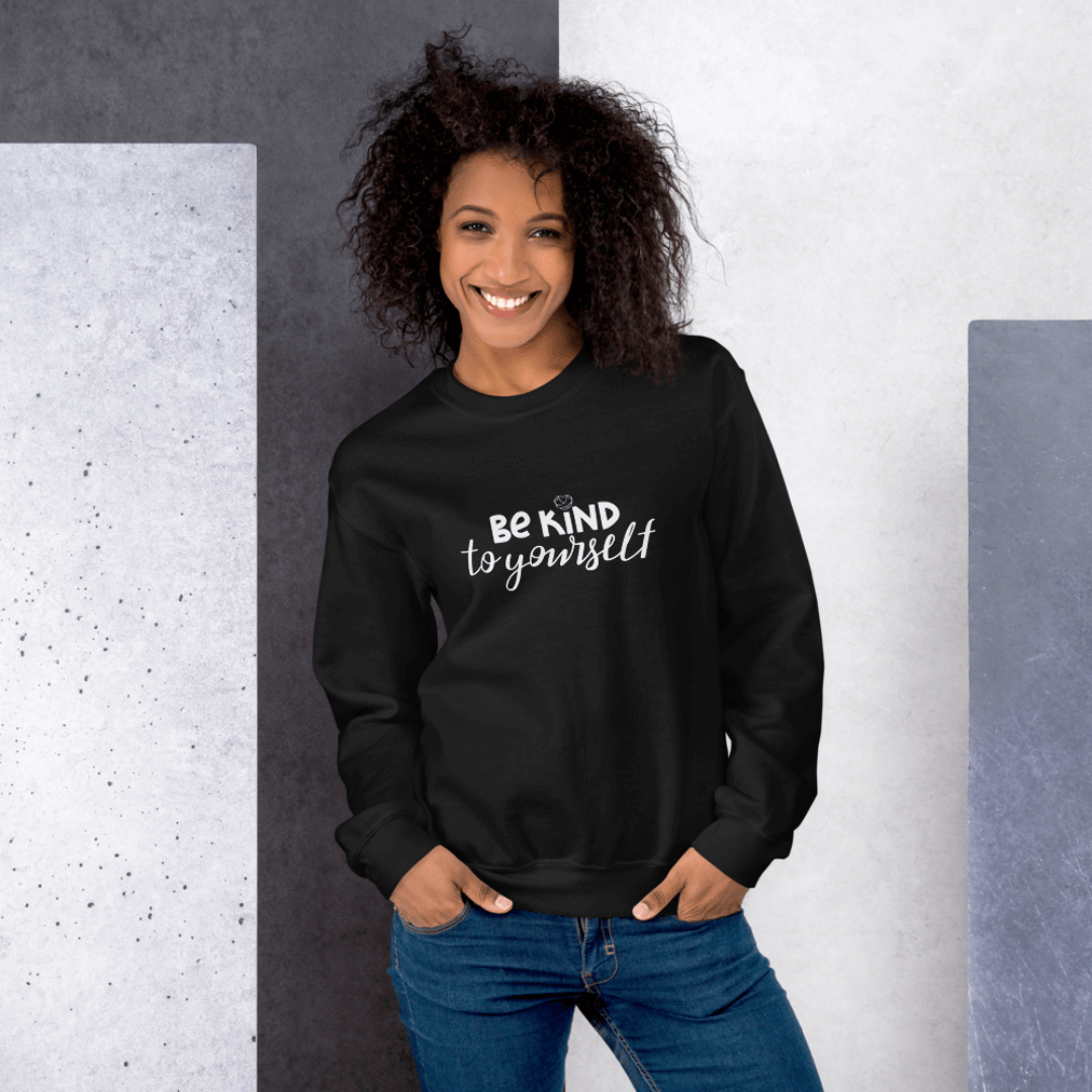 Be Kind To Yourself - Unisex Sweatshirt
