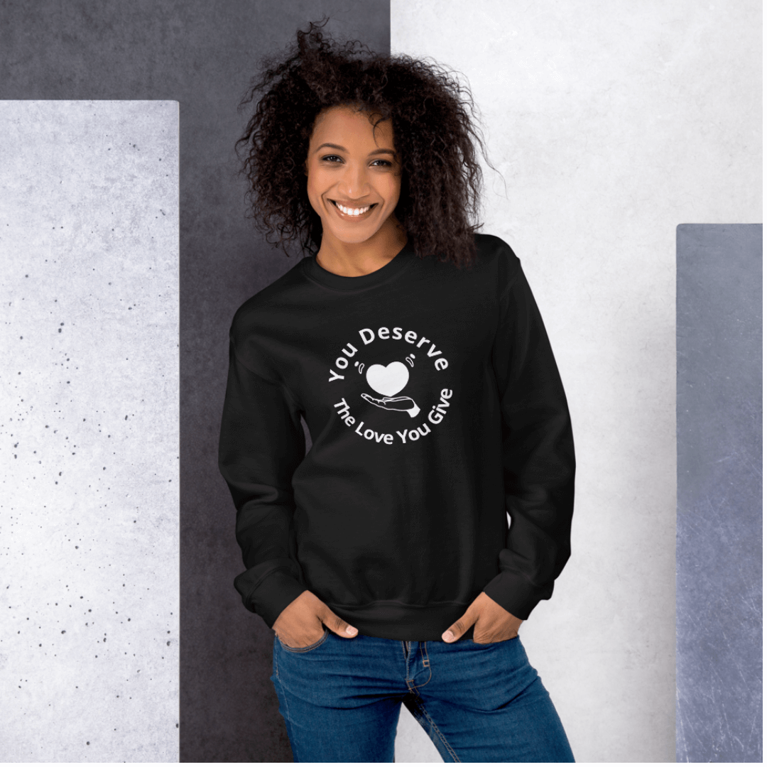 You Deserve The Love You Give v2 - Unisex Sweatshirt