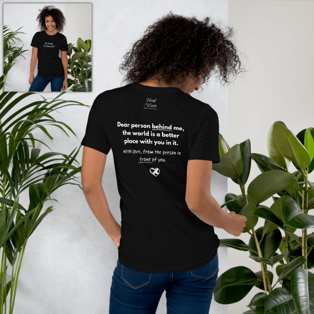 Dear Person Behind Me (B) I Be Kind to Yourself (F) - Unisex T-shirt