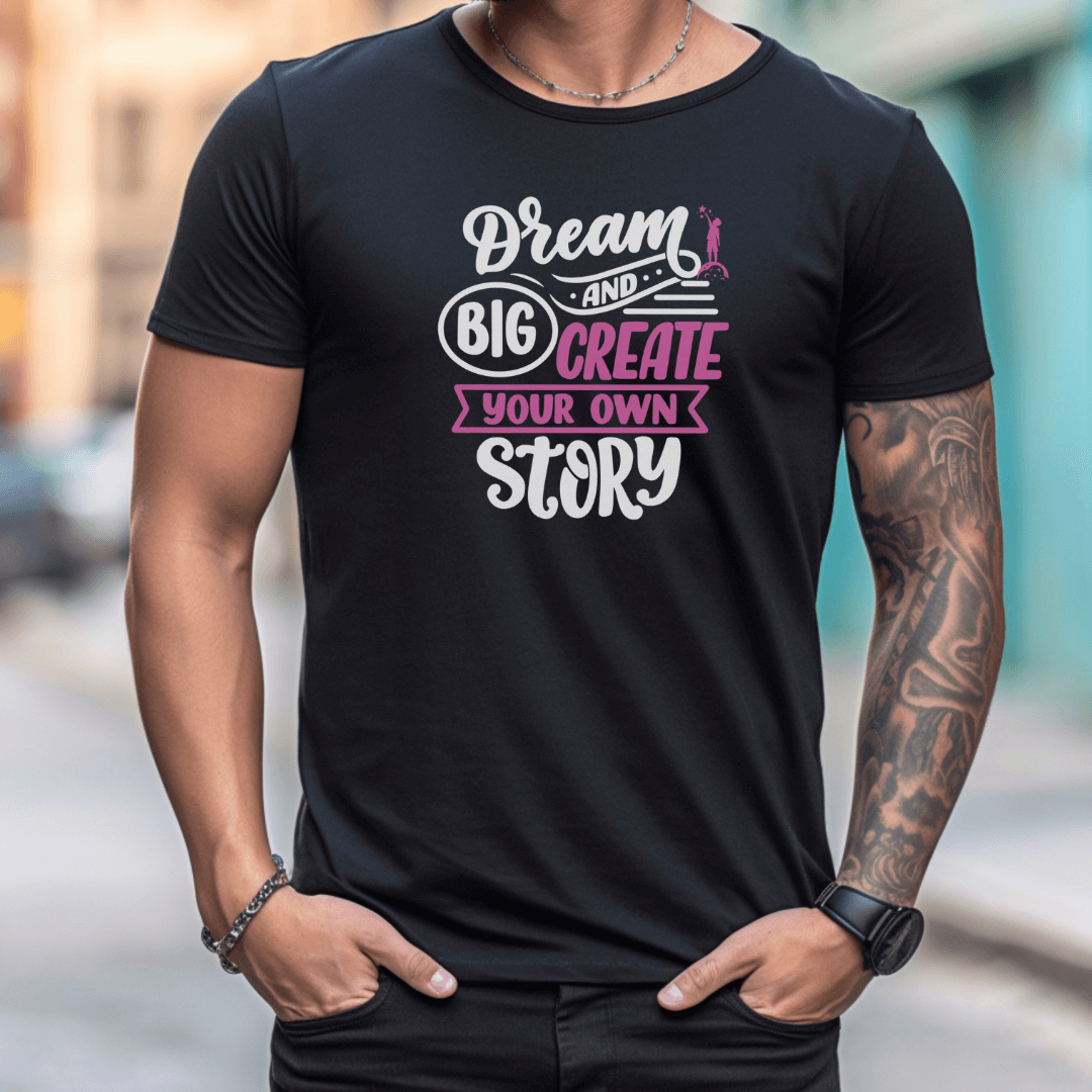 Dream Big and Create Your Own Story - Unisex T-Shirt