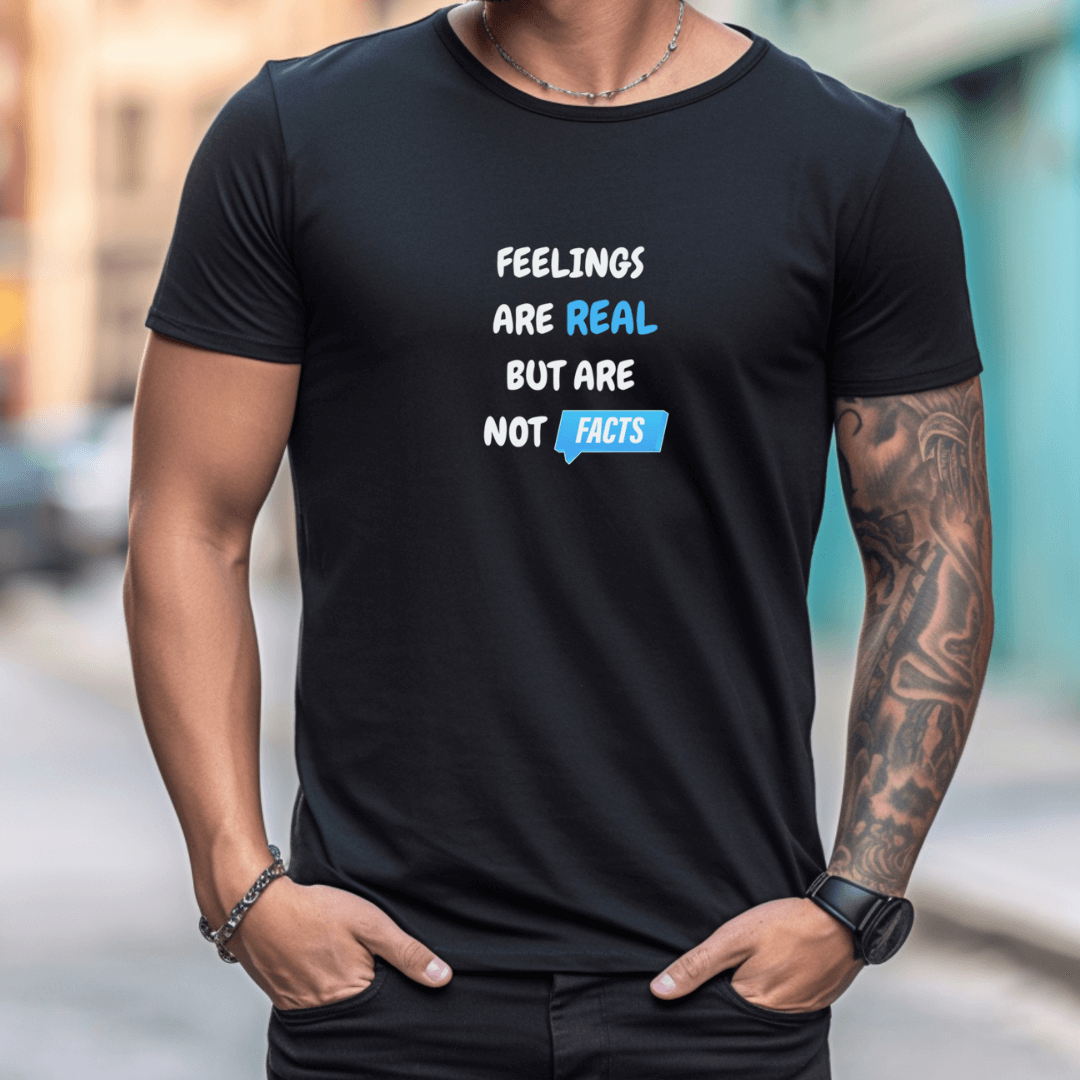 Feelings Are Real But Are Not Facts - Unisex T-Shirt