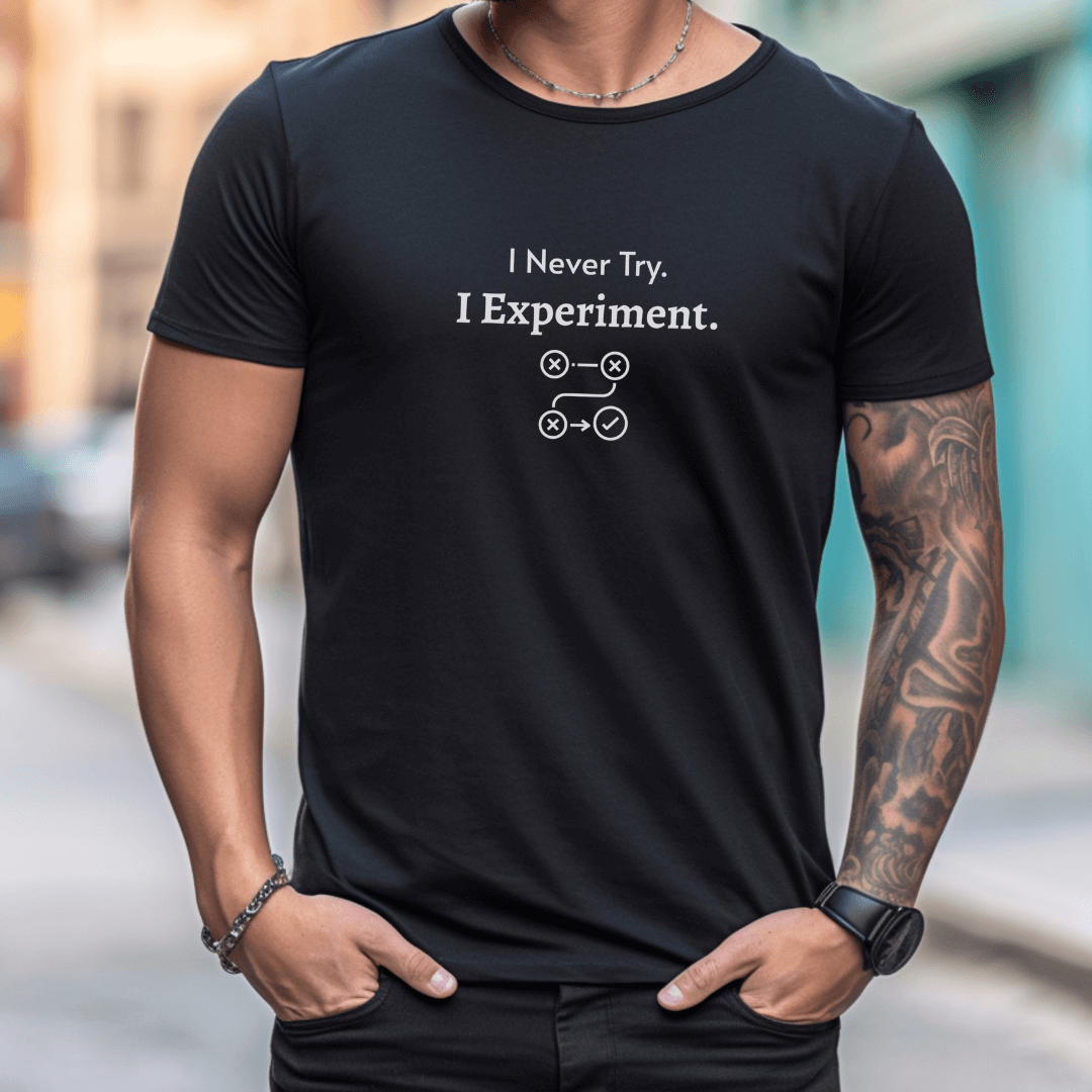 I Never Try. I Experiment - Unisex T-Shirt