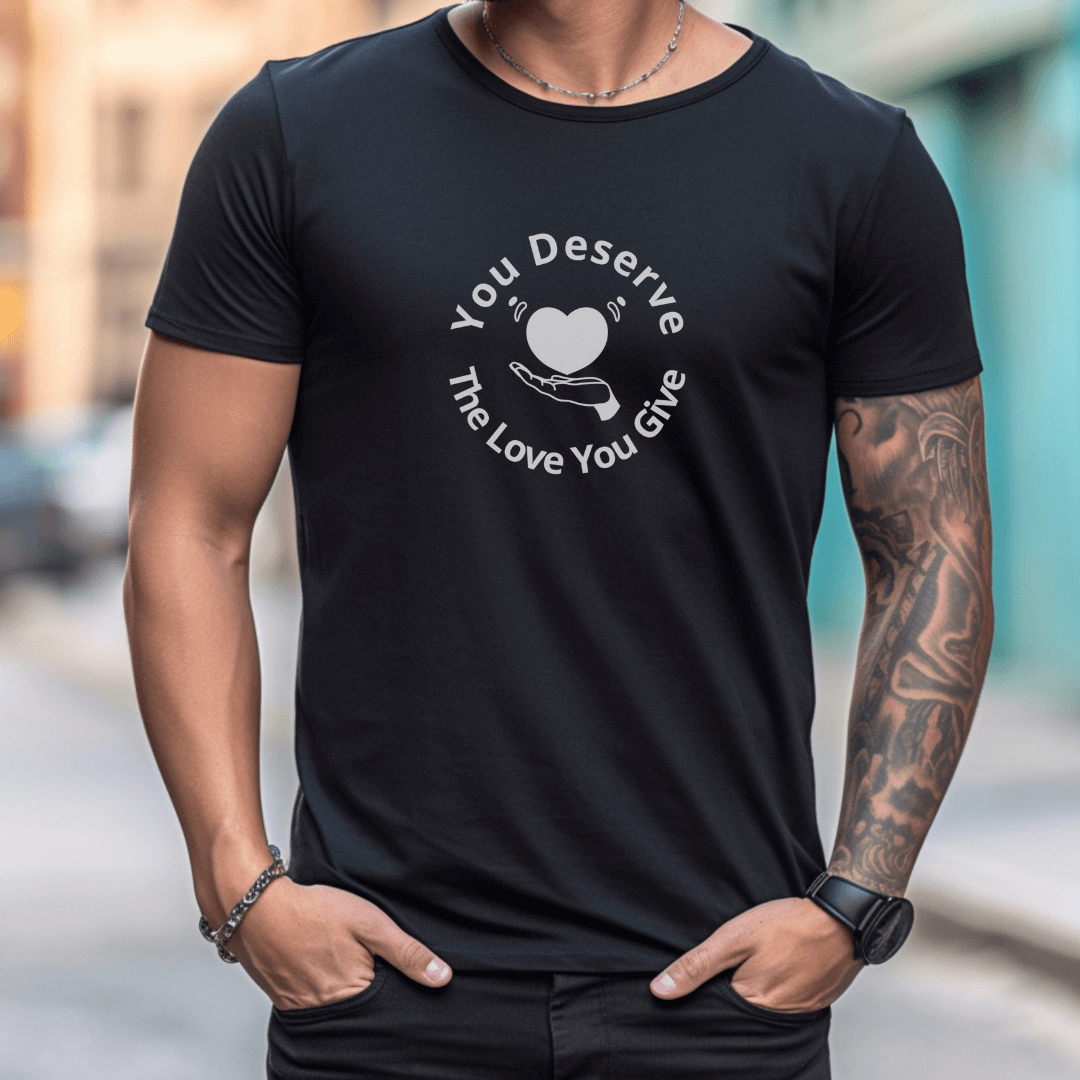 You Deserve The Love You Give v2 - Unisex T-Shirt