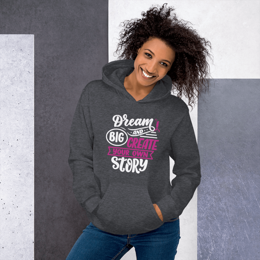 Dream Big and Create Your Own Story - Unisex Hoodie