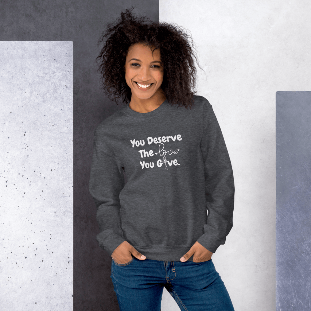 You Deserve The Love You Give v1 - Unisex Sweatshirt