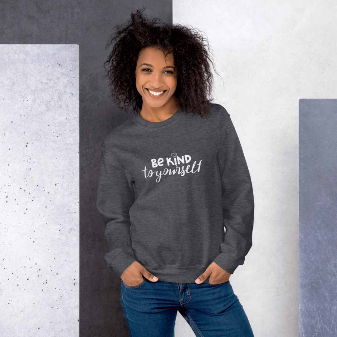 Be Kind To Yourself - Unisex Sweatshirt