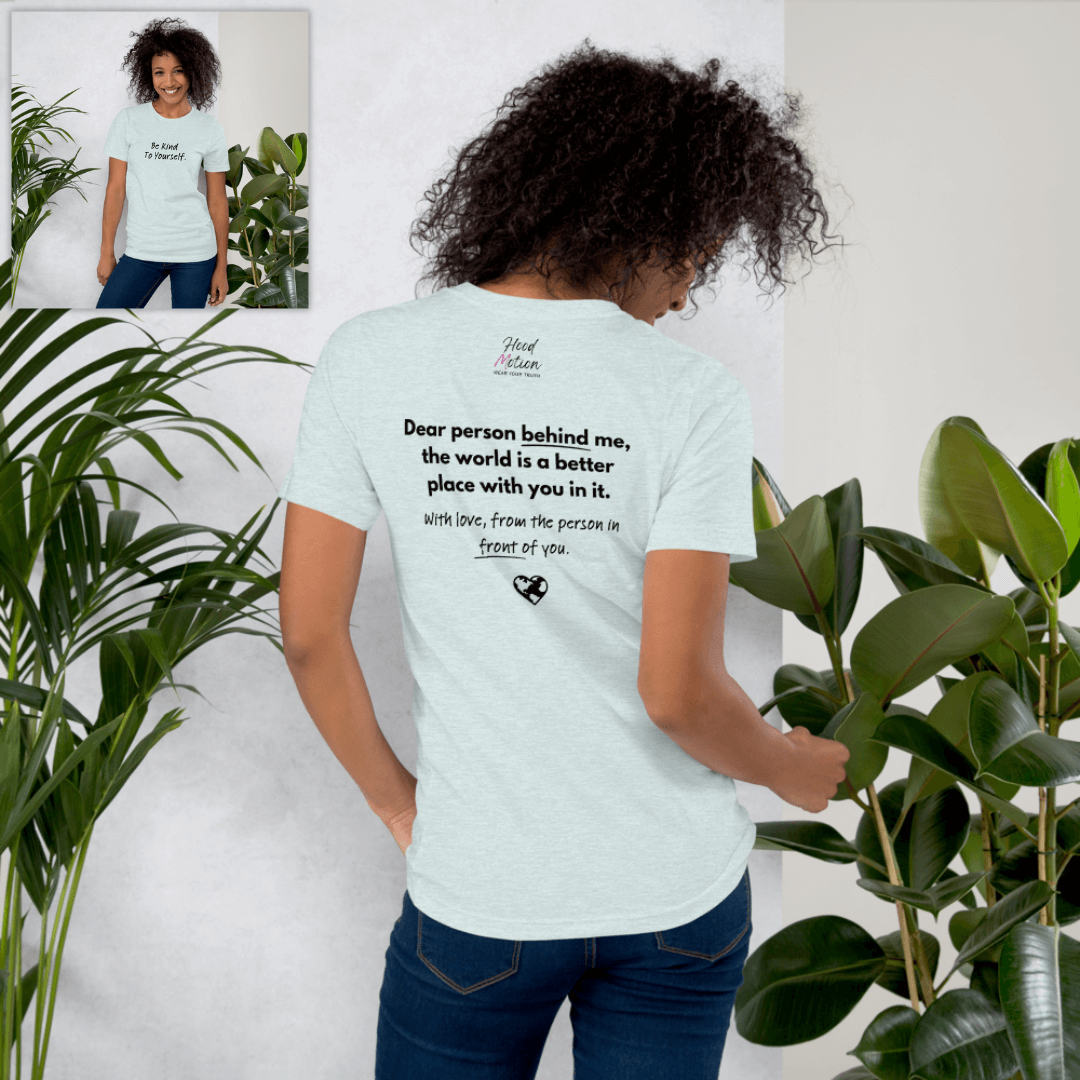 Dear Person Behind Me (B) I Be Kind to Yourself (F) - Unisex T-shirt