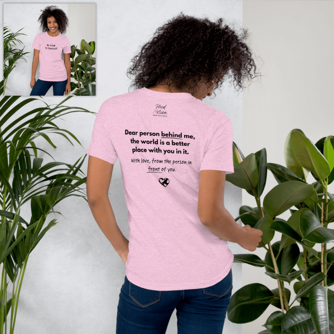 Dear Person Behind Me (B) I Be Kind to Yourself (F) - Unisex T-shirt